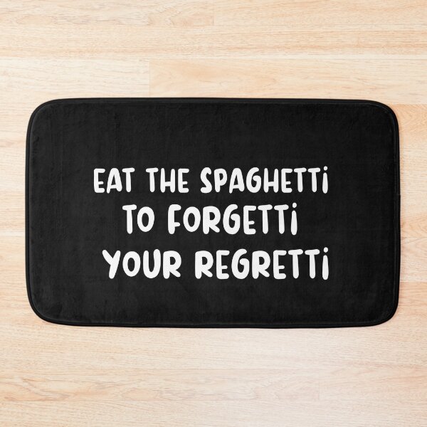 Item preview, Eat Spaghetti To Forgetti Your Regretti  designed and sold by SheIsAQueen.