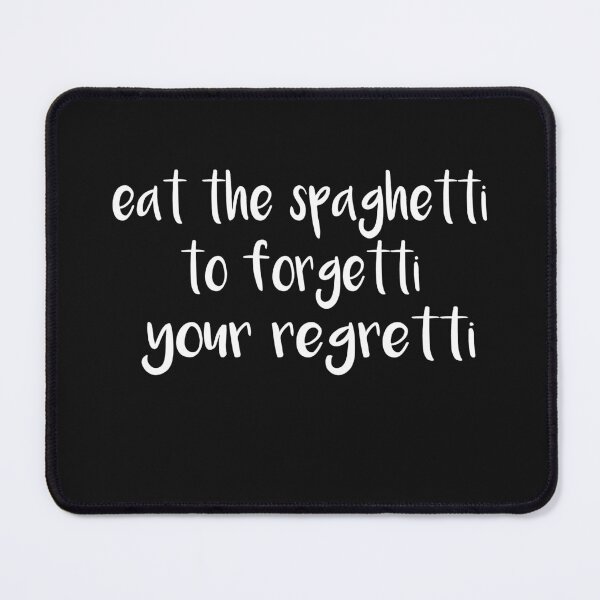 Item preview, Eat Spaghetti To Forgetti Your Regretti  designed and sold by SheIsAQueen.
