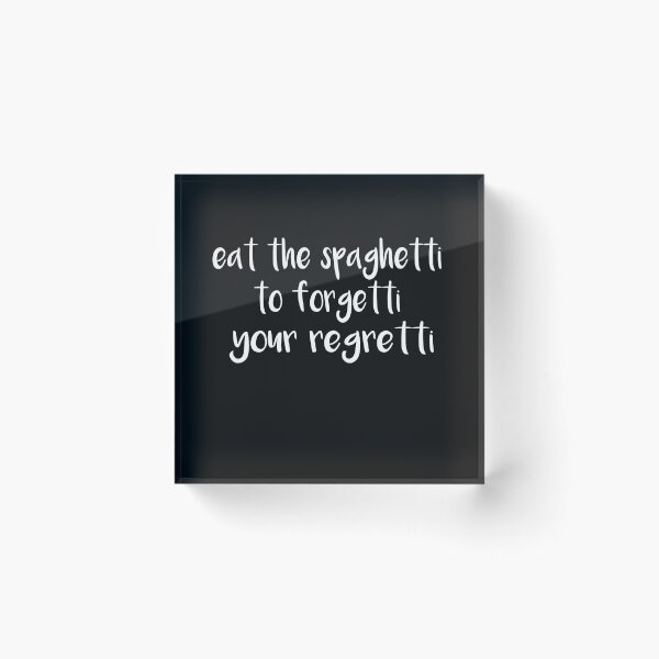 Item preview, Eat Spaghetti To Forgetti Your Regretti  designed and sold by SheIsAQueen.