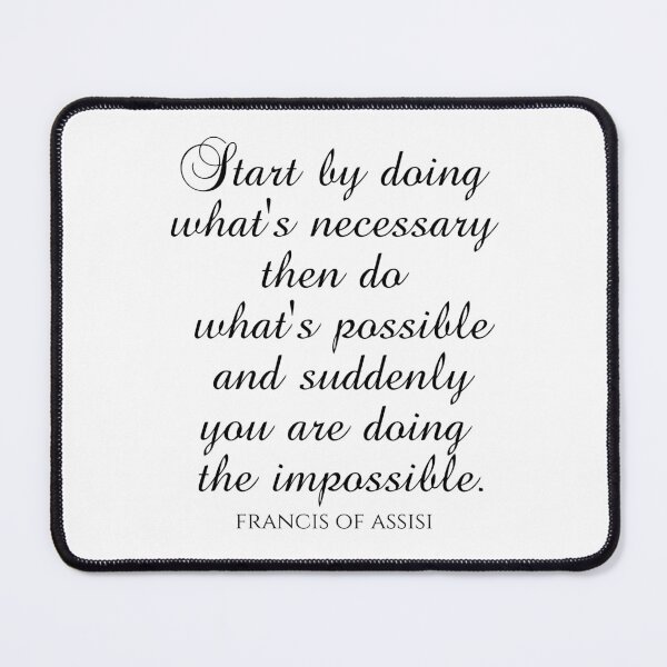 Item preview, Francis of Assisi Quotes - Start By Doing What's Necessary Then Do What's Possible And Suddenly You Are Doing The Impossible designed and sold by PhiloJourney.