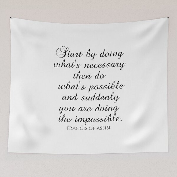 Item preview, Francis of Assisi Quotes - Start By Doing What's Necessary Then Do What's Possible And Suddenly You Are Doing The Impossible designed and sold by PhiloJourney.