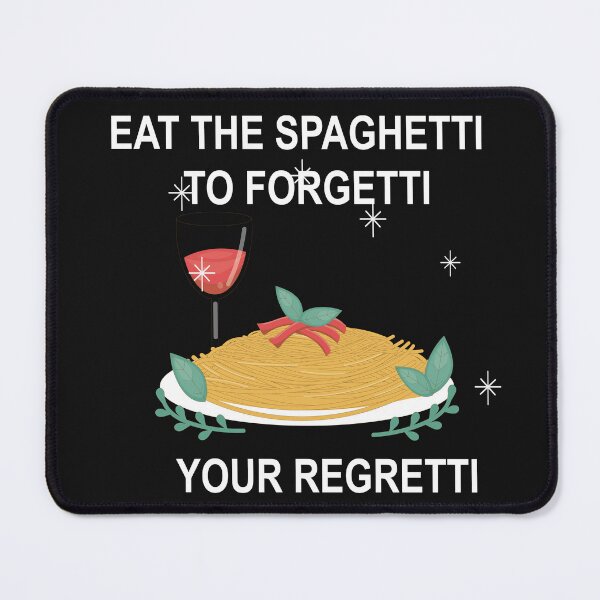 Item preview, Eat Spaghetti To Forgetti Your Regretti  designed and sold by SheIsAQueen.