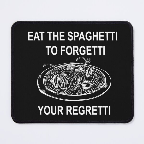 Item preview, Eat Spaghetti To Forgetti Your Regretti  designed and sold by SheIsAQueen.
