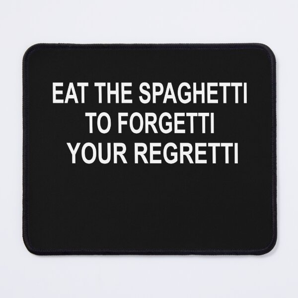 Item preview, Eat Spaghetti To Forgetti Your Regretti  designed and sold by SheIsAQueen.