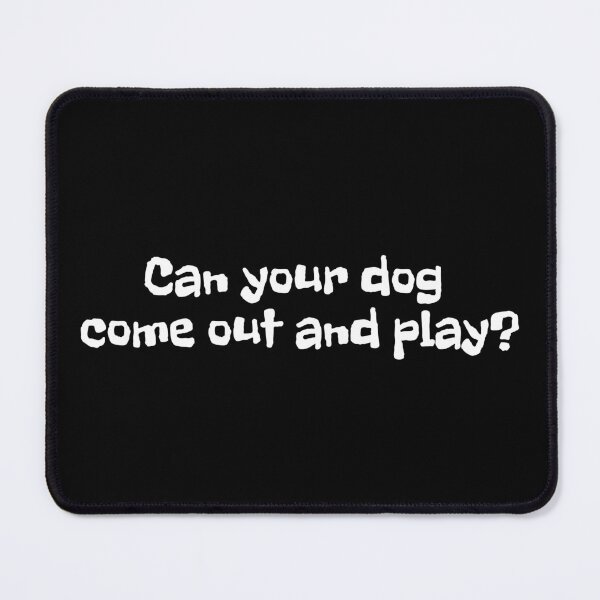 Item preview, Can your dog come out and play? | Gift for dog lover | funny dog | Playful | Text-Based | Dark Background designed and sold by SidefatSayings.
