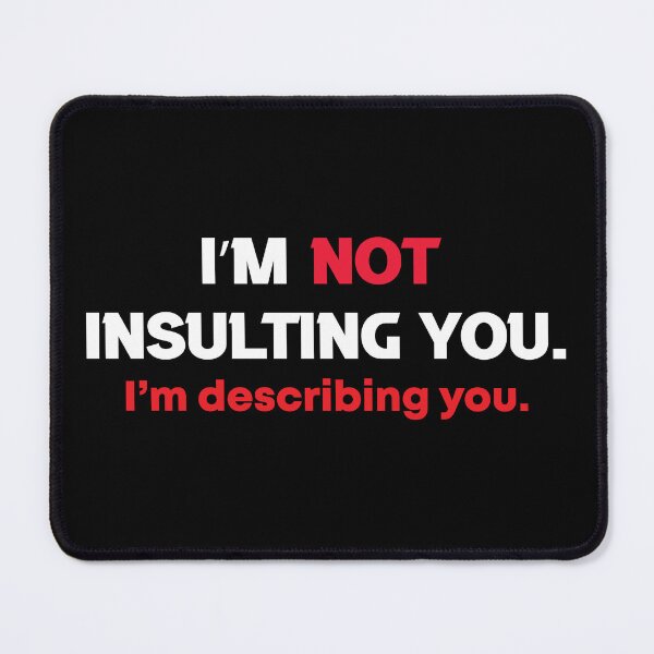 Item preview, I'm not insulting you I'm describing you designed and sold by pnkpopcorn.