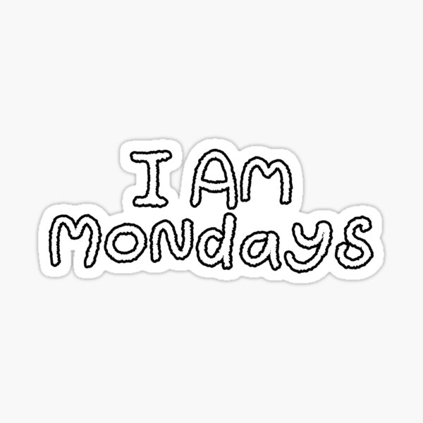 I Am Mondays Sticker