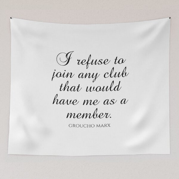 Item preview, Groucho Marx Quotes - I Refuse To Join Any Club That Would Have Me As A Member designed and sold by PhiloJourney.
