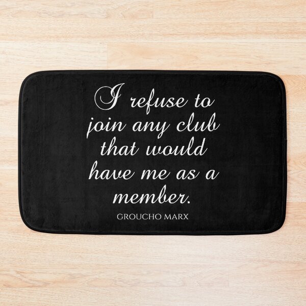 Item preview, Groucho Marx Quotes - I Refuse To Join Any Club That Would Have Me As A Member designed and sold by PhiloJourney.