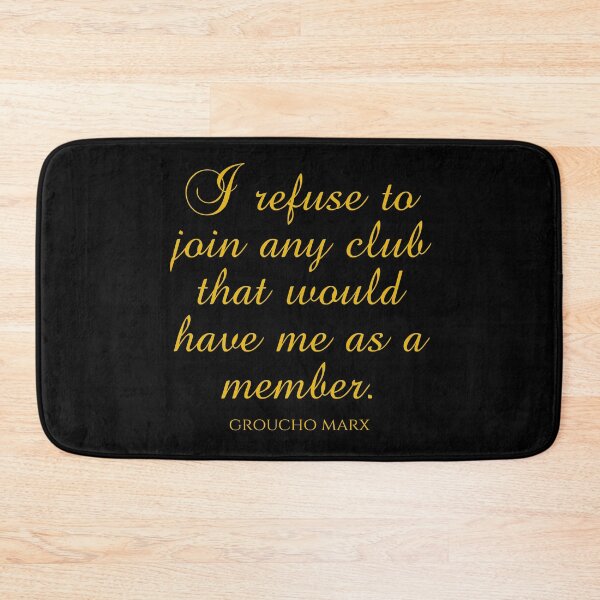 Item preview, Groucho Marx Quotes - I Refuse To Join Any Club That Would Have Me As A Member designed and sold by PhiloJourney.