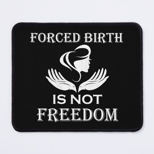 Item preview, Forced Birth Is Not Freedom designed and sold by Lacy Timms.