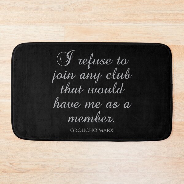 Item preview, Groucho Marx Quotes - I Refuse To Join Any Club That Would Have Me As A Member designed and sold by PhiloJourney.