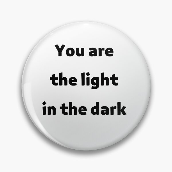 Item preview, You are the light in the dark- you make a difference everyday designed and sold by Himarooma.