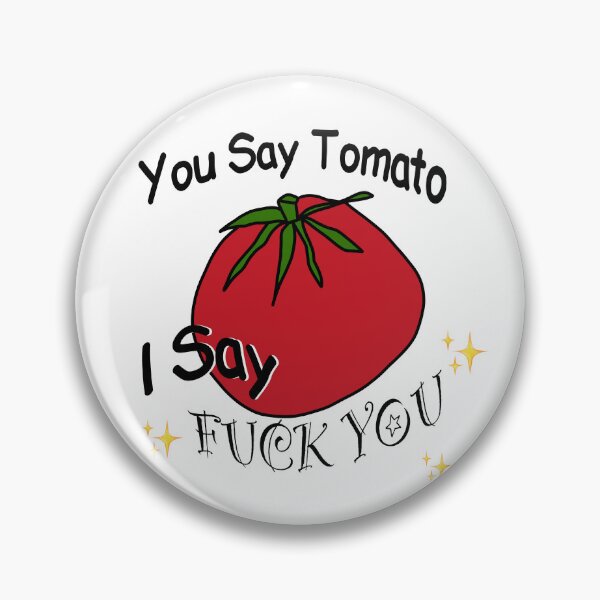 Item preview, You say tomato I say fuck you  designed and sold by AlexisRB.