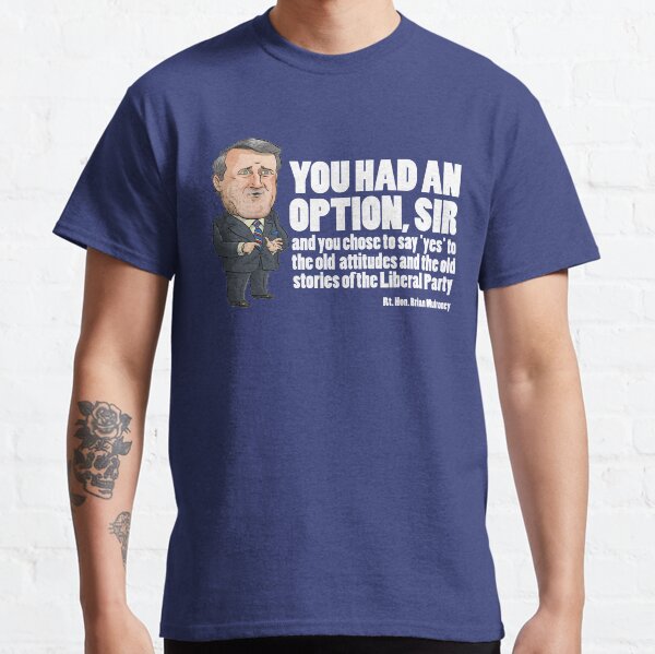 Brian Mulroney - You had an Option Classic T-Shirt