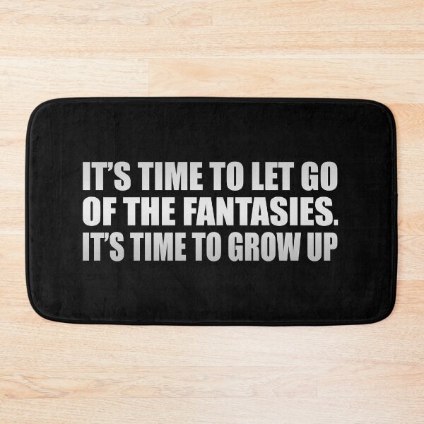 Item preview, It’s time to let go of the fantasies. It’s time to grow up designed and sold by Colorfulandfun.