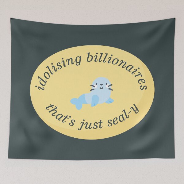 Item preview, Idolising Billionaires Is Just Seal-y - Anti Billionaire designed and sold by Picket Club.