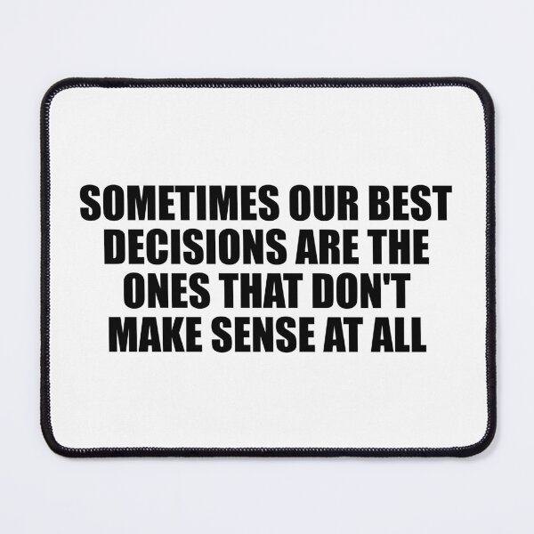 Item preview, Sometimes our best decisions are the ones that don't make sense at all designed and sold by Colorfulandfun.