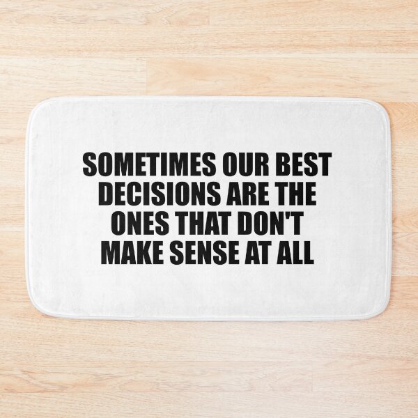Item preview, Sometimes our best decisions are the ones that don't make sense at all designed and sold by Colorfulandfun.
