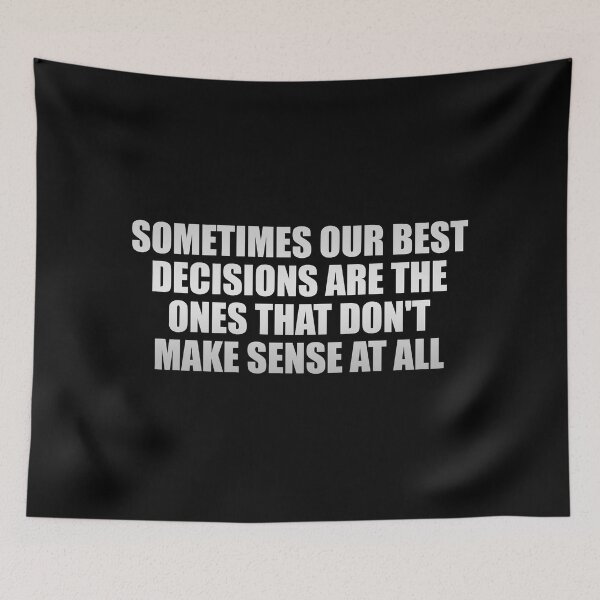 Item preview, Sometimes our best decisions are the ones that don't make sense at all designed and sold by Colorfulandfun.