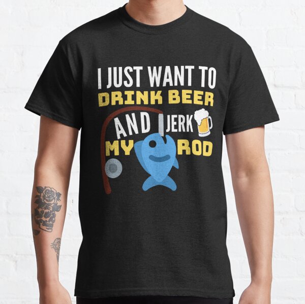 Fishing Shirt, Funny Drink Beer Jerk Fishing Rod Adult Humor T