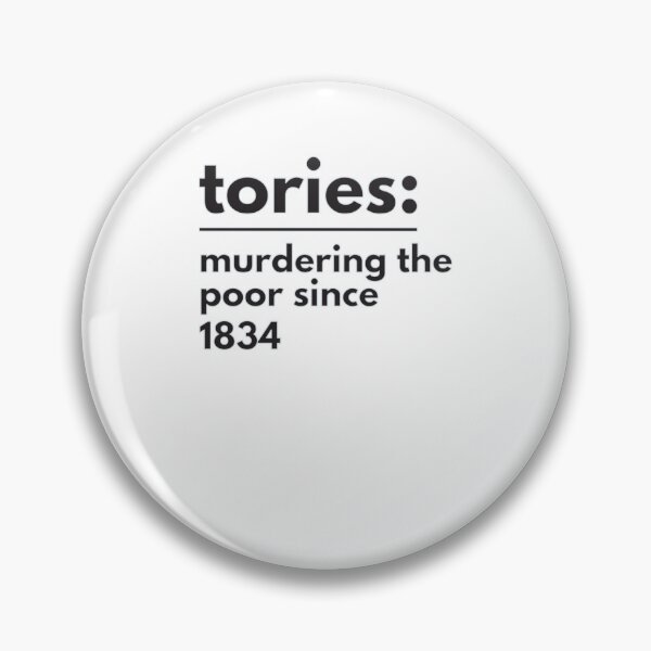 Item preview, tories murdering the poor since 1834   designed and sold by PhoxyDesignUK.