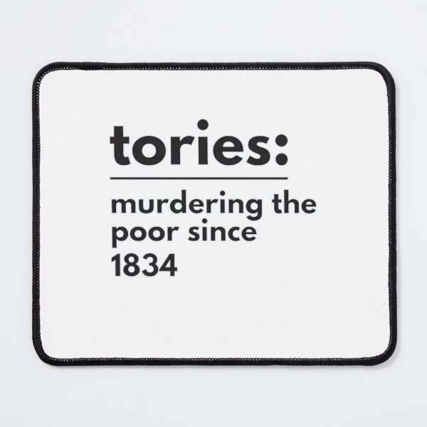 Item preview, tories murdering the poor since 1834 designed and sold by PhoxyDesignUK.