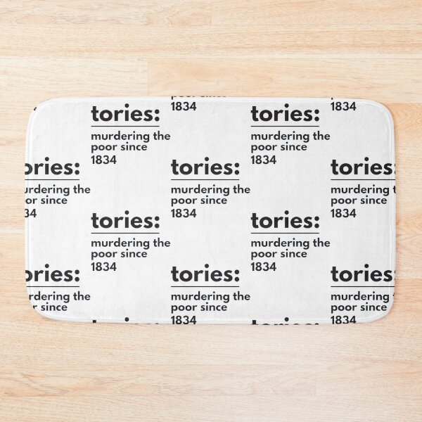 Item preview, tories murdering the poor since 1834   designed and sold by PhoxyDesignUK.