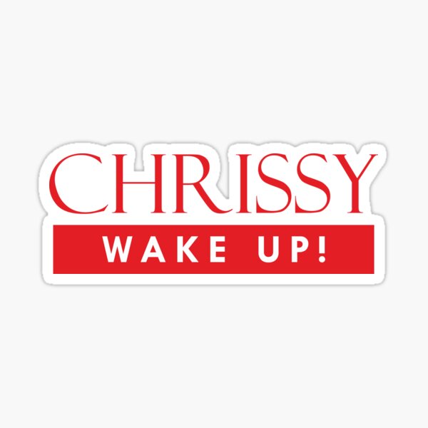 Chrissy Wake Up Sticker For Sale By Mozartdesign Redbubble