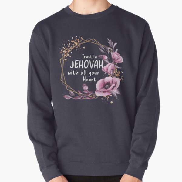 Trust in JEHOVAH with all your heart Pullover Sweatshirt