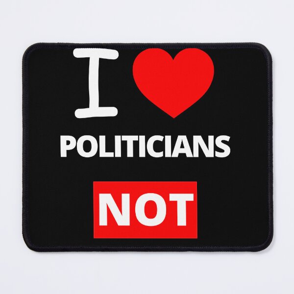 Item preview, I Love Politicians NOT, Funny designed and sold by BetterLifeToday.