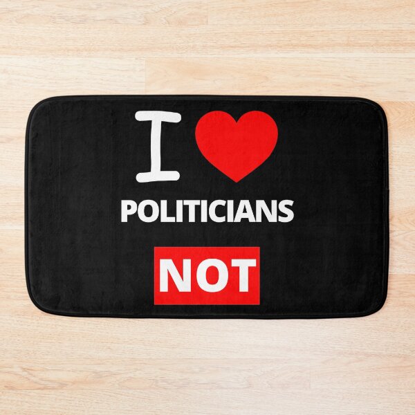 Item preview, I Love Politicians NOT, Funny designed and sold by BetterLifeToday.