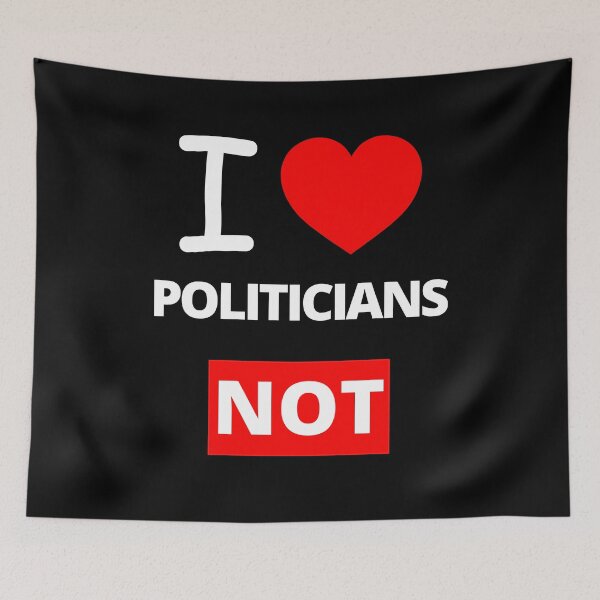 Item preview, I Love Politicians NOT, Funny designed and sold by BetterLifeToday.