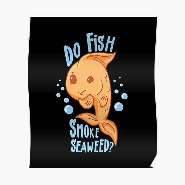 "Do Fish Smoke Seaweed Funny Fishing Aquarium Gift Premium" Poster for