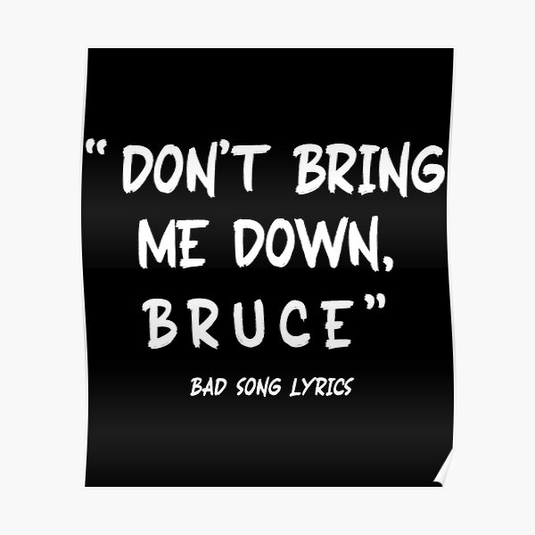 "Sarcastic Bad Song Lyrics Don't Bring Me Down Bruce" Poster for Sale