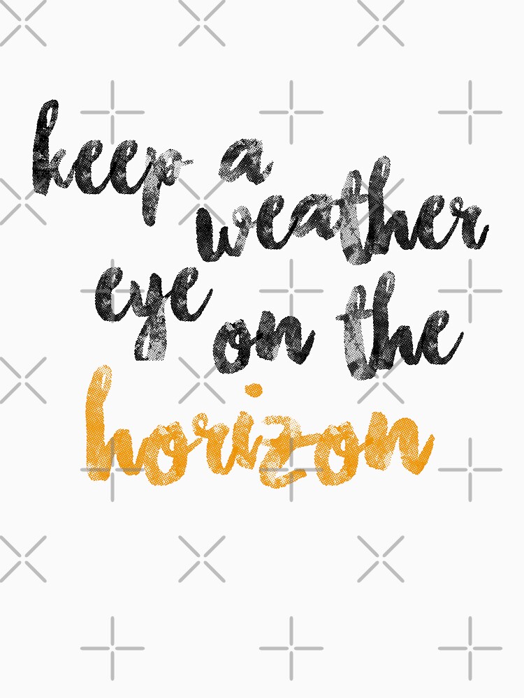 keep-a-weather-eye-on-the-horizon-1-t-shirt-for-sale-by