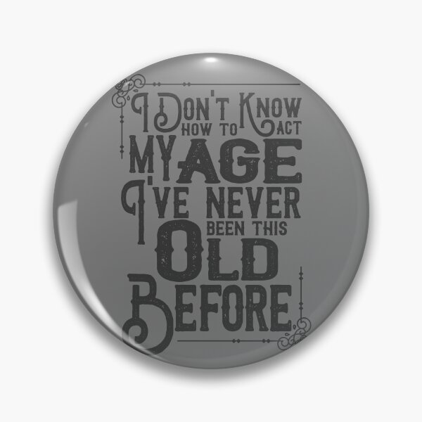 Item preview, I Don't Know How To Act I've Never Been This Old Before Gear designed and sold by DynamicDesign.
