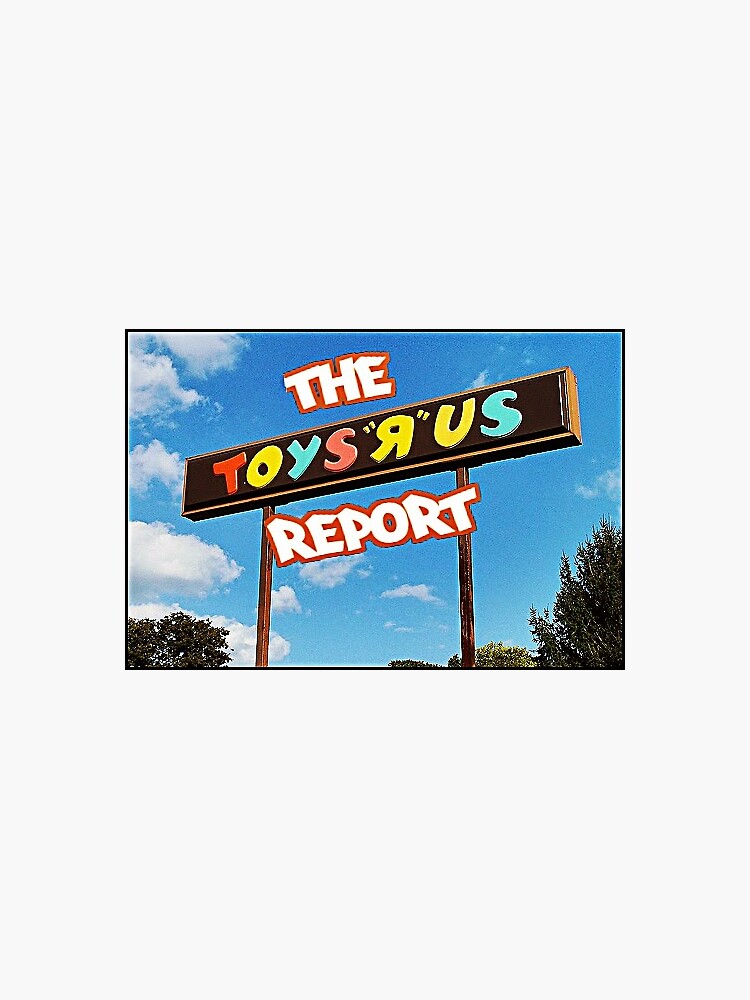 The Toys R Us Report Sign and Such by IseeRobots