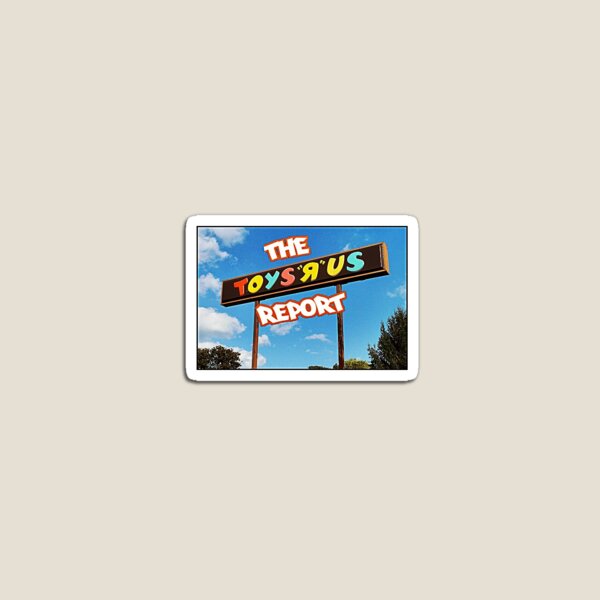 The Toys R Us Report Sign and Such Magnet