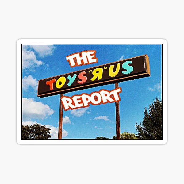 The Toys R Us Report Sign and Such Sticker