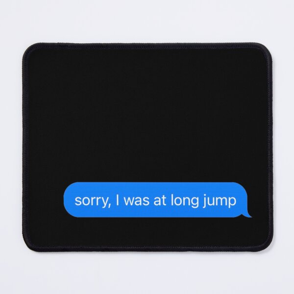 Item preview, Sorry I Was At Long Jump Text Message Black - Funny Gym designed and sold by GymWearDepot.