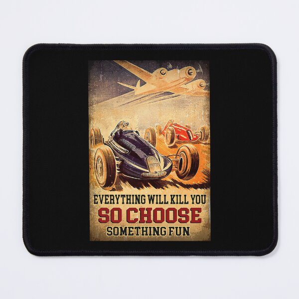 Item preview, Vintage Art everything will kill you so choose something fun racing designed and sold by toniobnd51.