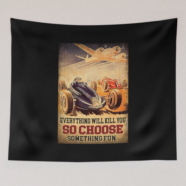 Item preview, Vintage Art everything will kill you so choose something fun racing designed and sold by toniobnd51.