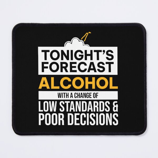 Item preview, Tonight Is Forecast Alcohol With A Chance Of Low Standards designed and sold by ZoraidaLandrua.