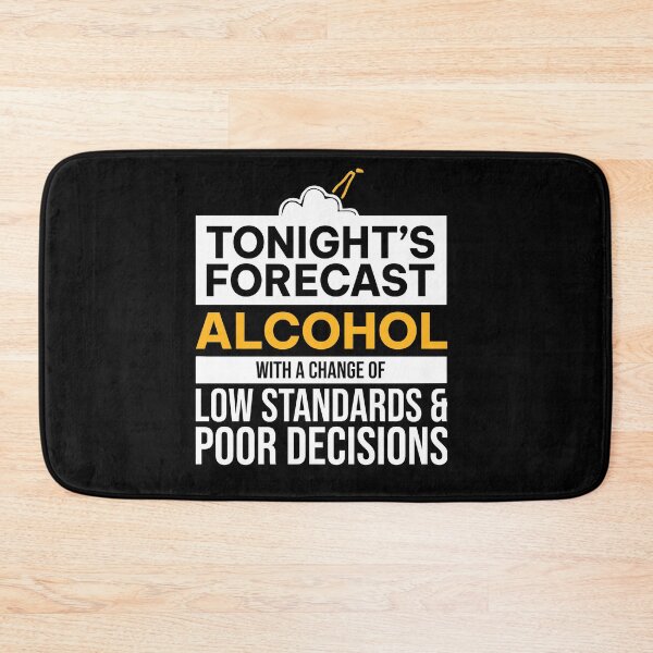 Item preview, Tonight Is Forecast Alcohol With A Chance Of Low Standards designed and sold by ZoraidaLandrua.