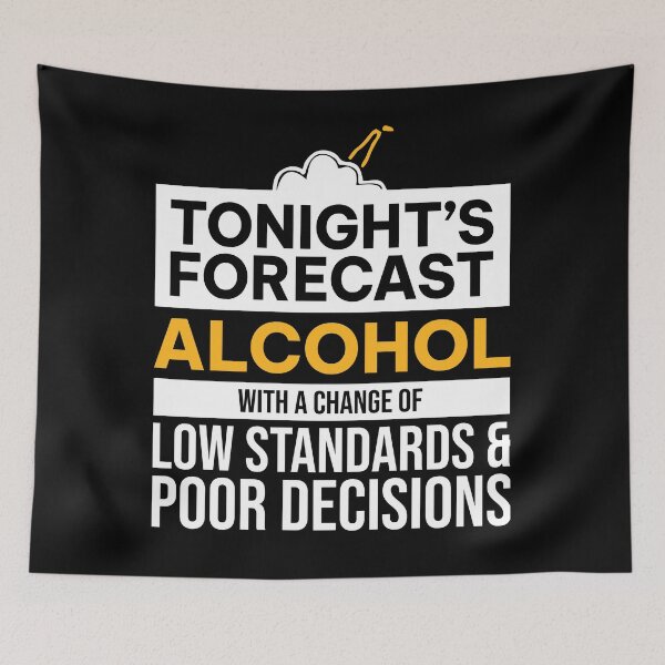 Item preview, Tonight Is Forecast Alcohol With A Chance Of Low Standards designed and sold by ZoraidaLandrua.