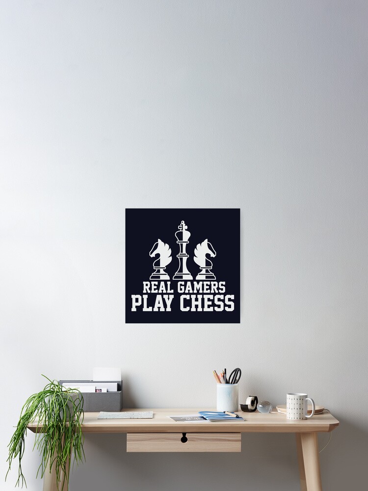 Real Gamers Play Chess Poster by Toms Tee Store - Fine Art America