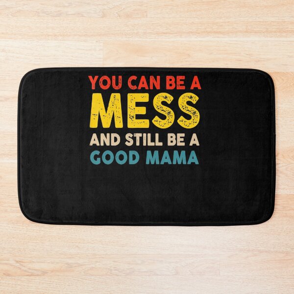 Item preview, You Can Be A Mess And Still Be A Good Mama designed and sold by ZoraidaLandrua.