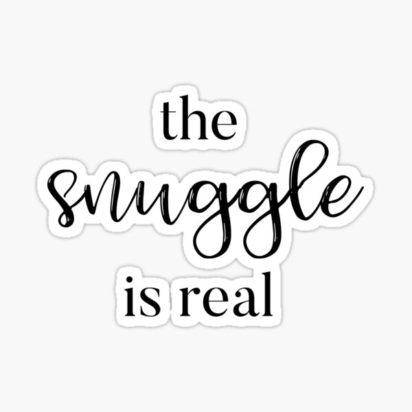 The Snuggle is Real Sticker