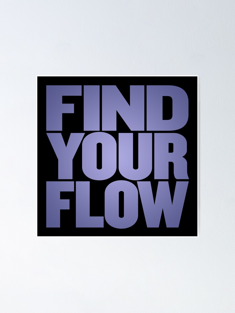 "Find your flow v.4" Poster for Sale by x1brett | Redbubble